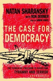 The Case for Democracy: The Power of Freedom to Overcome Tyranny  Terror