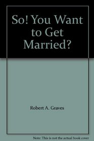 So! You Want to Get Married?