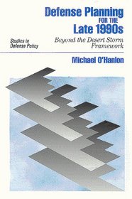 Defense Planning for the Late 1990s: Beyond the Desert Storm Framework (Studies in Defense Policy)