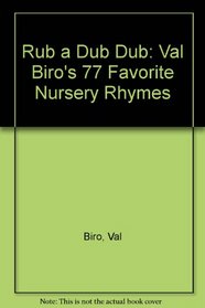 Rub a Dub Dub: Val Biro's 77 Favorite Nursery Rhymes