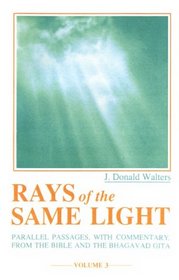 Rays of the Same Light: Parallel Passages With Commentary from the Bible and the Bhagavad Gita (Rays of the Same Light)