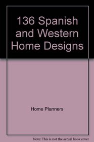 One Hundred Thirty Six Spanish and Western Home Designs