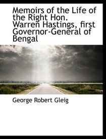 Memoirs of the Life of the Right Hon. Warren Hastings, first Governor-General of Bengal