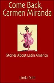 Come Back, Carmen Miranda: Stories of Latin America