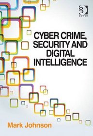 Cyber Crime, Security and Digital Intelligence