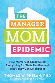 The Manager Mom Epidemic: How Moms Got Stuck Doing Everything for Their Families and What They Can Do About It