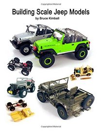 Building Scale Jeep Models: Modifying and Assembling Jeep & 4X4 Model Kits