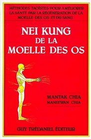 Nei kung de la molle des os : Mthodes taostes pour amliorer la sant par la rgnration de la molle des os et du sang