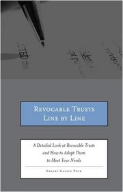 Revocable Trusts Line by Line: A Detailed Look at Revocable Trusts and How to Change Them to Meet Your Needs (Line by Line Contracts)