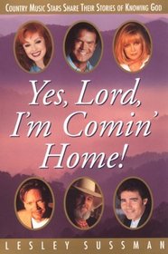 Yes, Lord, I'm Comin' Home!  Country Music Stars Share Their Stories of Knowing God