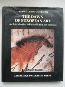 The Dawn of European Art: An Introduction to Palaeolithic Cave Painting (Imprint of Man)