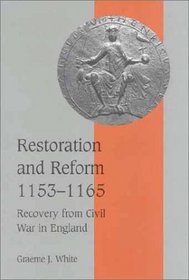 Restoration and Reform, 1153-1165 : Recovery from Civil War in England (Cambridge Studies in Medieval Life and Thought: Fourth Series)