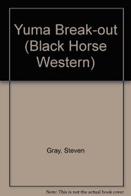 Yuma Break-Out (A Black Horse Western)