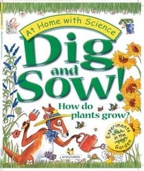 Dig and Sow! How do plants grow?: Experiments in the Garden (At Home With Science)