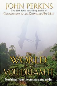 The World Is As You Dream It : Shamanic Teachings from the Amazon and Andes