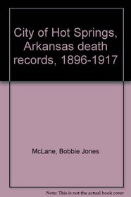 City of Hot Springs, Arkansas death records, 1896-1917 (Spanish Edition)