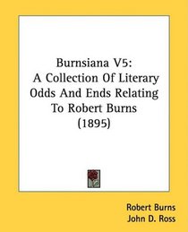Burnsiana V5: A Collection Of Literary Odds And Ends Relating To Robert Burns (1895)