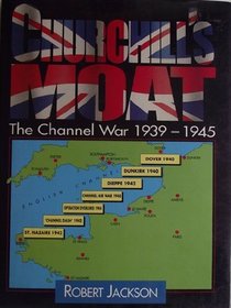 Churchill's Moat: The Channel War 1939-1945