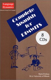Complete Spanish for Dimwits (8 One Hour CDs/Complete 200 Page Illustrated Text & Tapescript)
