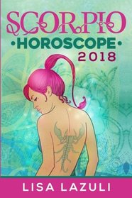 Scorpio Horoscope 2018 (Astrology Horoscope 2018) (Volume 8)