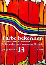 Farbe bekennen. Jahrgangsstufe 13. Grundkurs. (Lernmaterialien)