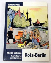 Rotz-Berlin. Der einzige wahre Stadtfhrer - 10 Horrortouren zum Verlieben, allen Sehenswrdigkeiten von A bis Z und zahlreichen Desinformationen fr Einheimische und Touristen.