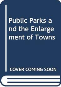 Public Parks and the Enlargement of Towns (The Rise of urban America)
