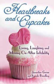 Heartbreaks and Cupcakes: Living, Laughing, and Moving on after Infidelity