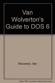 Van Wolverton's Guide to Dos 6