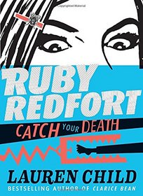 Ruby Redfort Catch Your Death (Book #3)