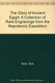 The Glory of Ancient Egypt: A Collection of Rare Engravings from the Napoleonic Expedition