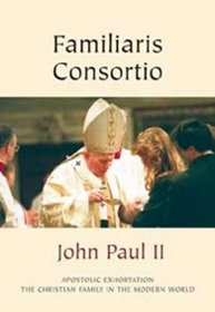 Familiaris Consortio: Apostolic Exhortation on the Role of the Christian Family in the Modern World