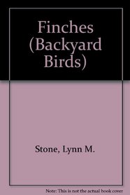 Finches (Stone, Lynn M. Backyard Birds.)