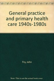 General Practice and Primary Health Care, 1940s-80s