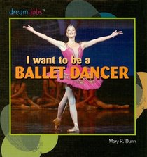 I Want to Be a Ballet Dancer (Dream Jobs)
