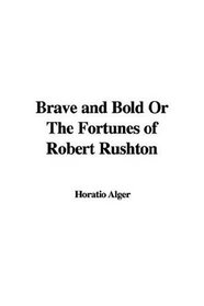Brave And Bold or the Fortunes of Robert Rushton