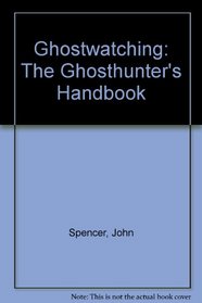 Ghostwatching: The Ghosthunter's Handbook