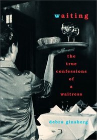 Waiting : The True Confessions of a Waitress