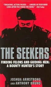 The Seekers : Finding Felons and Guiding Men: A Bounty Hunter's Story