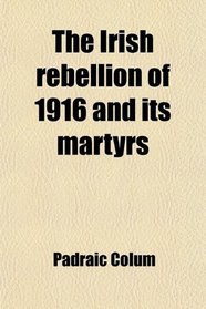 The Irish rebellion of 1916 and its martyrs