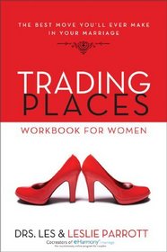 Trading Places Workbook for Women: The Best Move You'll Ever Make in Your Marriage