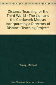 Distance Teaching for the Third World - The Lion and the Clockwork Mouse: Incorporating a Directory of Distance Teaching Projects