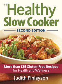 The Healthy Slow Cooker: 135 Gluten-Free Recipes for Health and Wellness