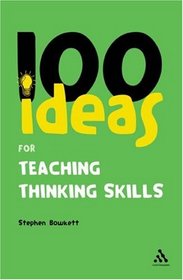 100 Ideas for Teaching Thinking Skills (Continuum One Hundred)