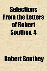 Selections From the Letters of Robert Southey, 4