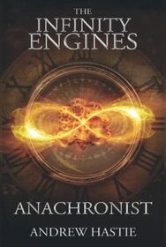 Anachronist: A Time Travel Adventure (The Infinity Engines)