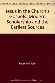 JESUS IN THE CHURCH'S GOSPELS: MODERN SCHOLARSHIP AND THE EARLIEST SOURCES
