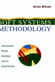 Soft Systems Methodology: Conceptual Model Building and Its Contribution