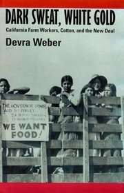 Dark Sweat, White Gold: California Farm Workers, Cotton, and the New Deal