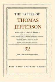 The Papers of Thomas Jefferson, Volume 32: 1 June 1800 to 16 February 1801 (Papers of Thomas Jefferson)